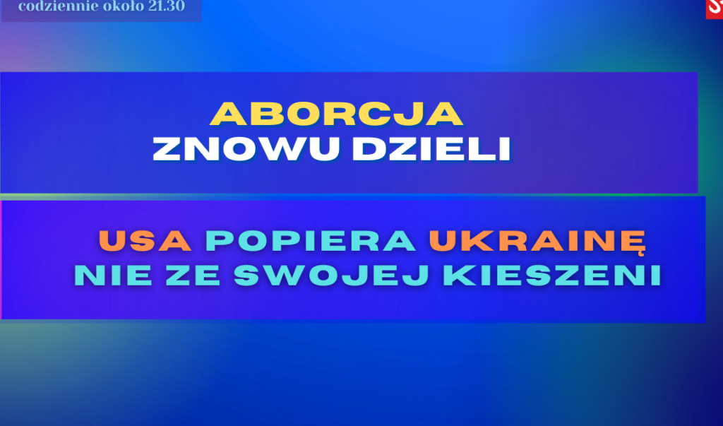 Komentarze dnia Strajku: Aborcja znowu dzieli. USA popiera Ukrainę nie ze swojej kieszeni.